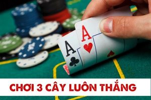 Chiến thuật đánh Bài 3 Cây ăn Đứt Nhà Cái – Tỷ lệ Thắng 85%