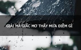 Mơ thấy mưa đánh con gì? Giấc mơ có ý nghĩa gì?