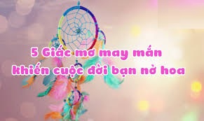 5 giấc mơ may mắn sẽ khiến cuộc đời bạn nở hoa